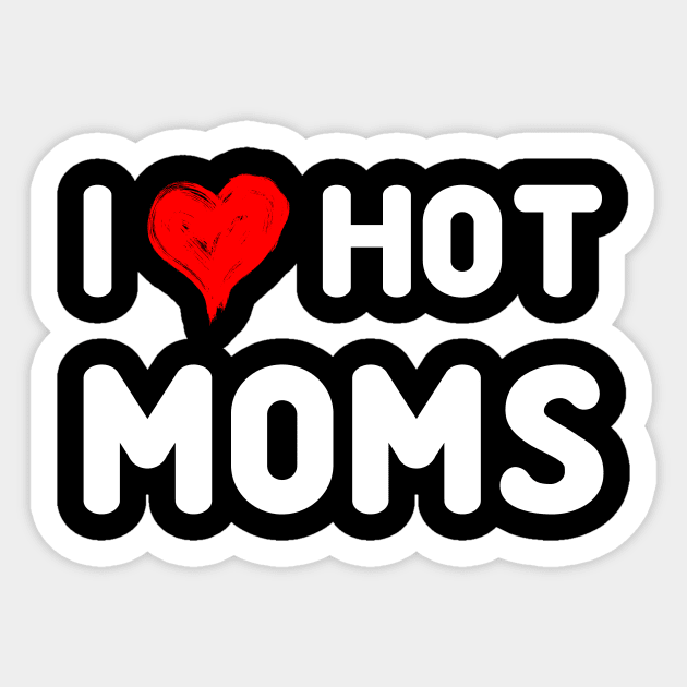 I Love Hot Moms Tshirt Funny Red Heart Love Moms Sticker by peskybeater